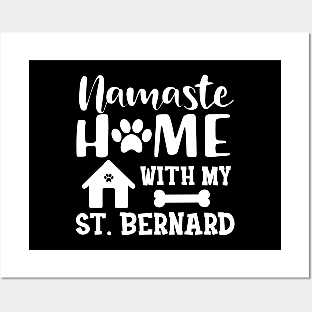 St. Bernard Dog - Namaste home with my St. Bernards Wall Art by KC Happy Shop